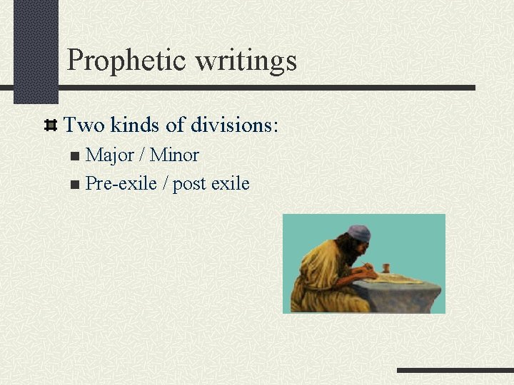 Prophetic writings Two kinds of divisions: Major / Minor n Pre-exile / post exile