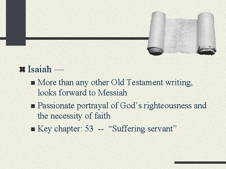 Isaiah — More than any other Old Testament writing, looks forward to Messiah n