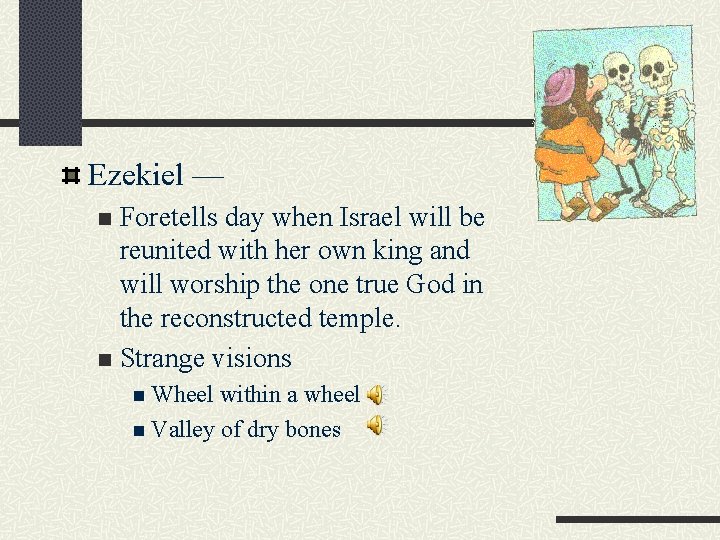 Ezekiel — Foretells day when Israel will be reunited with her own king and