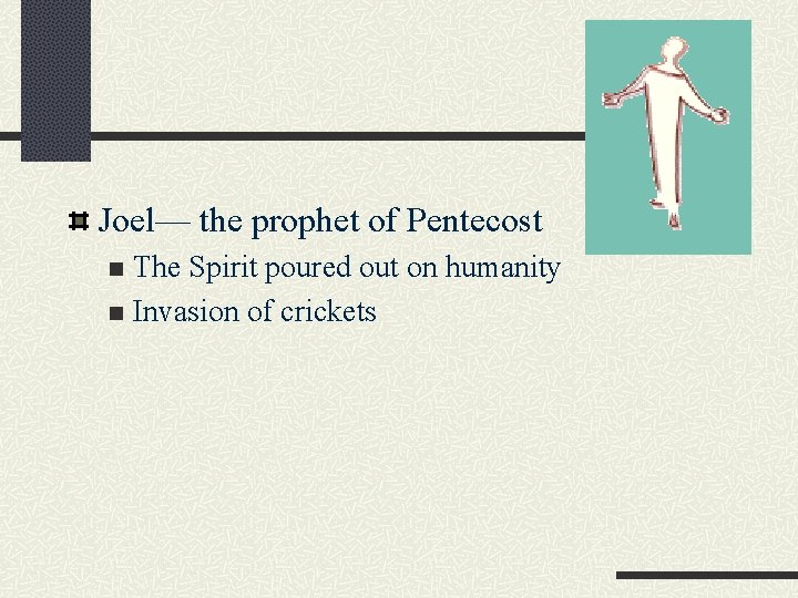 Joel— the prophet of Pentecost The Spirit poured out on humanity n Invasion of