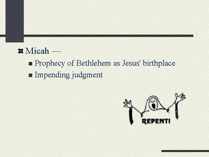 Micah — Prophecy of Bethlehem as Jesus' birthplace n Impending judgment n 
