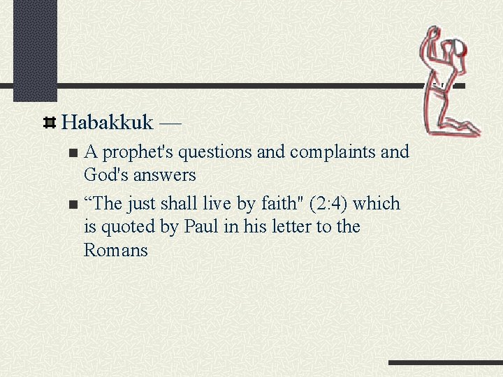 Habakkuk — A prophet's questions and complaints and God's answers n “The just shall