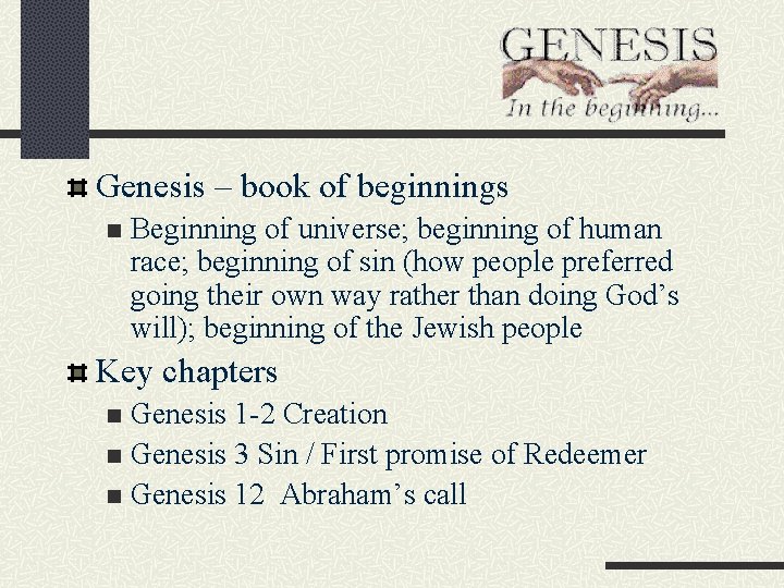 Genesis – book of beginnings n Beginning of universe; beginning of human race; beginning