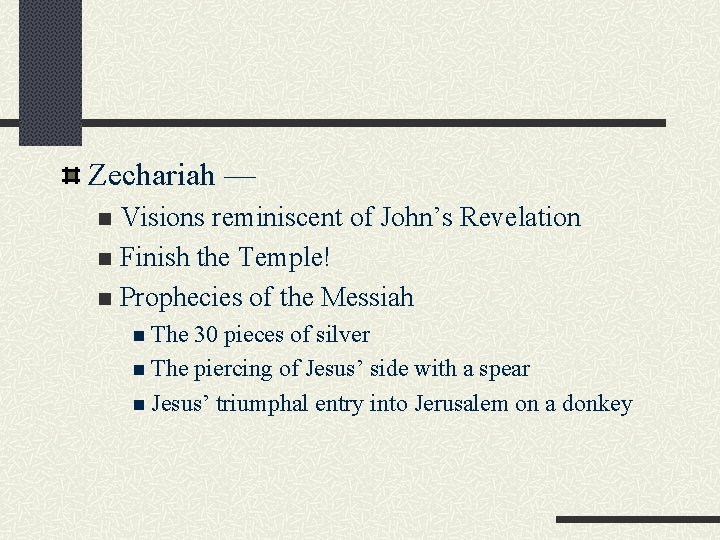 Zechariah — Visions reminiscent of John’s Revelation n Finish the Temple! n Prophecies of