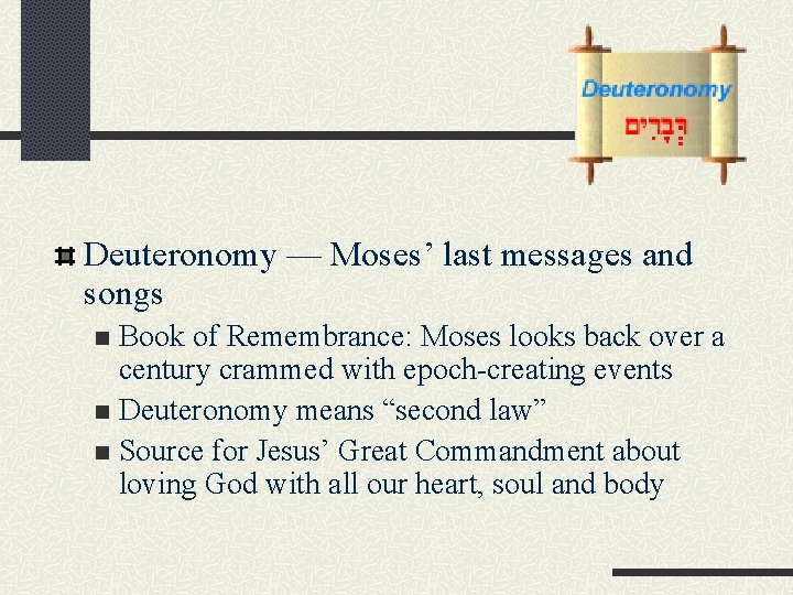 Deuteronomy — Moses’ last messages and songs Book of Remembrance: Moses looks back over