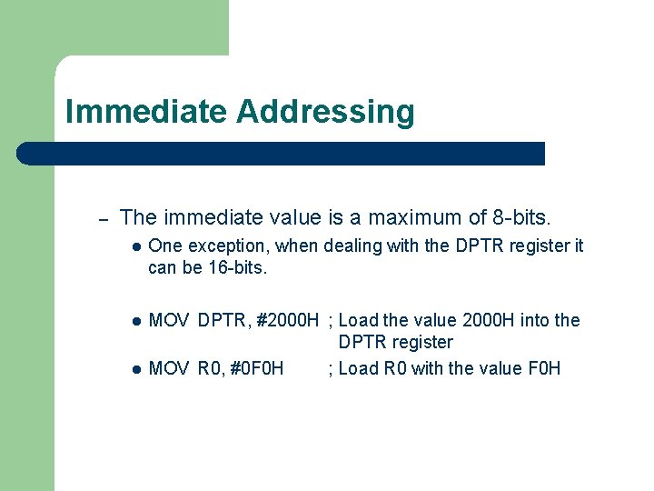 Immediate Addressing – The immediate value is a maximum of 8 -bits. l One