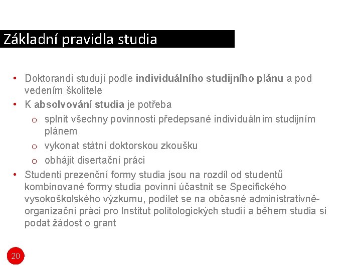 Základní pravidla studia • Doktorandi studují podle individuálního studijního plánu a pod vedením školitele