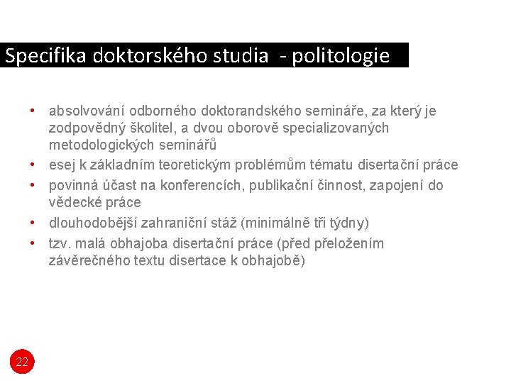 Specifika doktorského studia - politologie • absolvování odborného doktorandského semináře, za který je zodpovědný