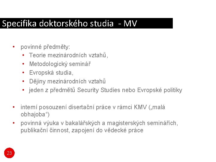 Specifika doktorského studia - MV • povinné předměty: • Teorie mezinárodních vztahů, • Metodologický