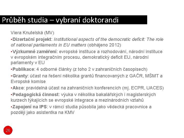 Průběh studia – vybraní doktorandi Viera Knutelská (MV) • Dizertační projekt: Institutional aspects of