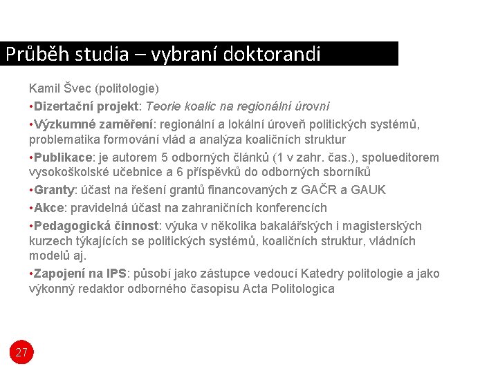 Průběh studia – vybraní doktorandi Kamil Švec (politologie) • Dizertační projekt: Teorie koalic na