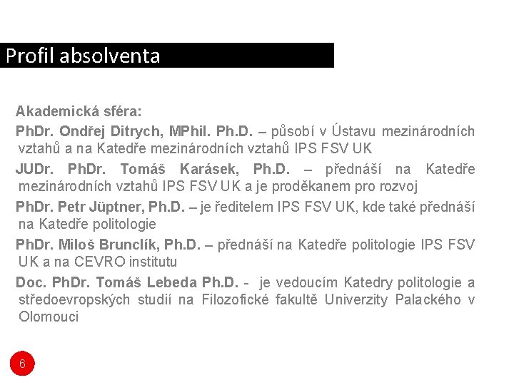 Profil absolventa Akademická sféra: Ph. Dr. Ondřej Ditrych, MPhil. Ph. D. – působí v