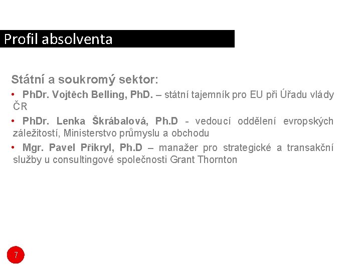 Profil absolventa Státní a soukromý sektor: • Ph. Dr. Vojtěch Belling, Ph. D. –