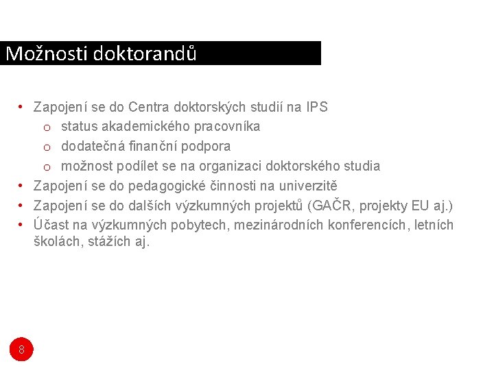 Možnosti doktorandů • Zapojení se do Centra doktorských studií na IPS o status akademického