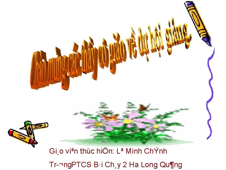 Gi¸o viªn thùc hiÖn: Lª Minh ChÝnh Tr ¬ng. PTCS B·i Ch¸y 2 Ha