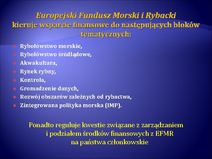 Europejski Fundusz Morski i Rybacki kieruje wsparcie finansowe do następujących bloków tematycznych: Rybołówstwo morskie,