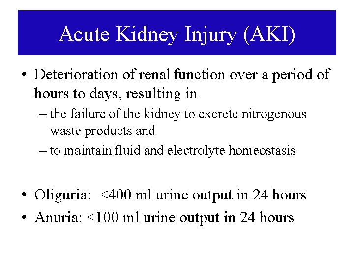 Acute Kidney Injury (AKI) • Deterioration of renal function over a period of hours