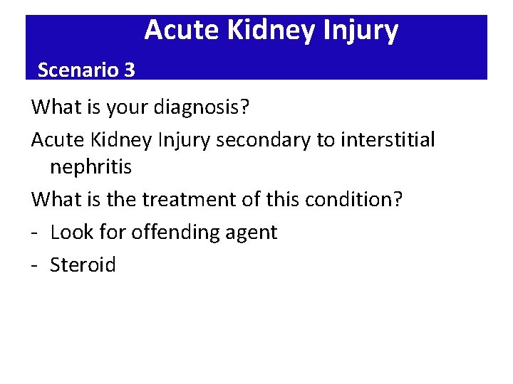 Acute Kidney Injury Scenario 3 What is your diagnosis? Acute Kidney Injury secondary to