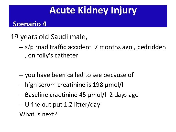 Acute Kidney Injury Scenario 4 19 years old Saudi male, – s/p road traffic