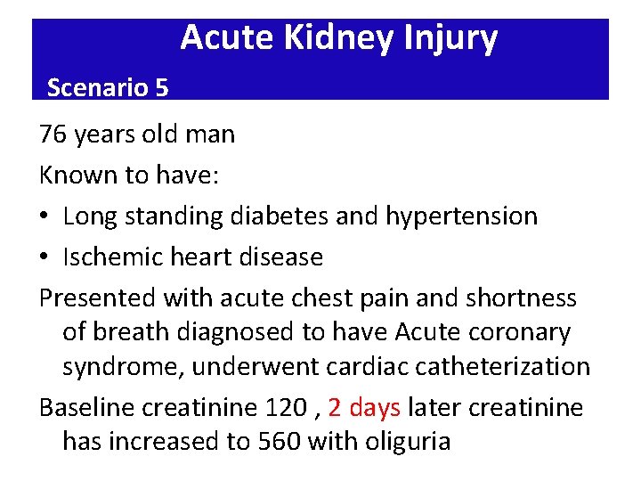 Acute Kidney Injury Scenario 5 76 years old man Known to have: • Long