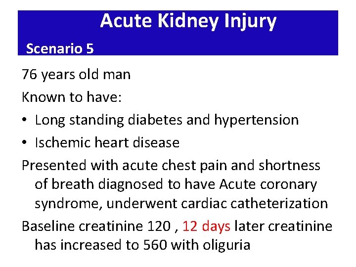 Acute Kidney Injury Scenario 5 76 years old man Known to have: • Long
