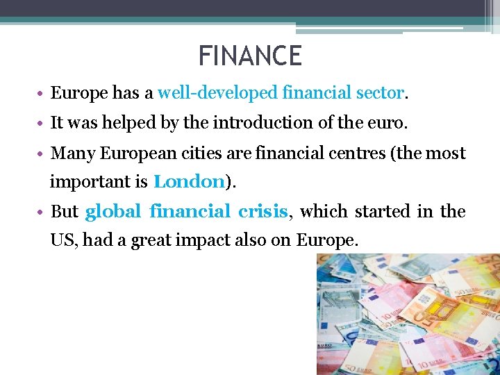 FINANCE • Europe has a well-developed financial sector. • It was helped by the