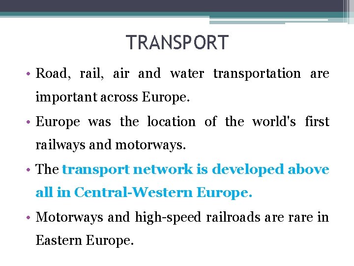 TRANSPORT • Road, rail, air and water transportation are important across Europe. • Europe