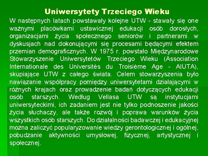 Uniwersytety Trzeciego Wieku W następnych latach powstawały kolejne UTW stawały się one ważnymi placówkami