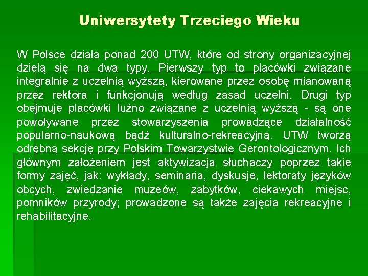 Uniwersytety Trzeciego Wieku W Polsce działa ponad 200 UTW, które od strony organizacyjnej dzielą
