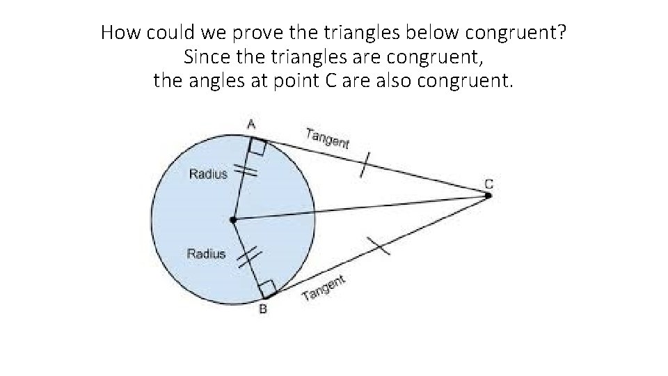 How could we prove the triangles below congruent? Since the triangles are congruent, the