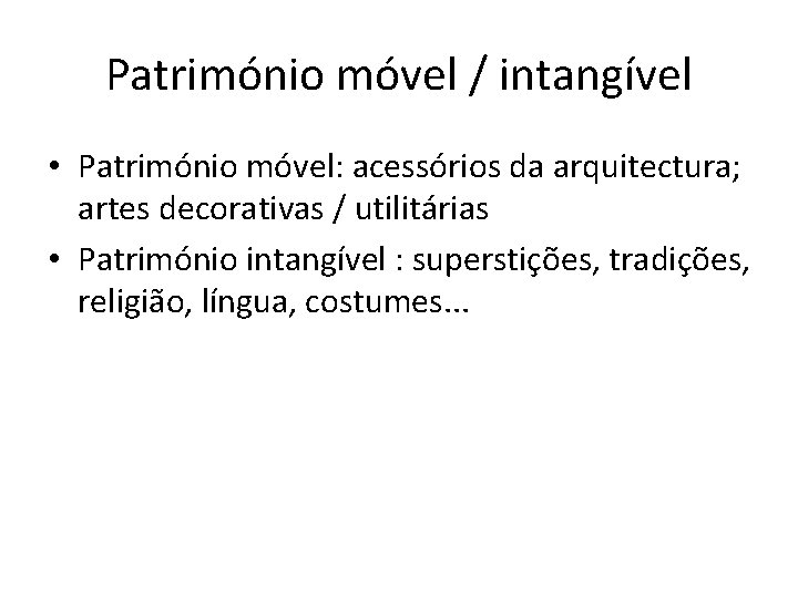 Património móvel / intangível • Património móvel: acessórios da arquitectura; artes decorativas / utilitárias