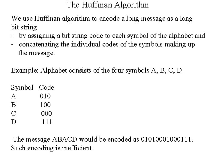 The Huffman Algorithm We use Huffman algorithm to encode a long message as a