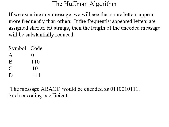 The Huffman Algorithm If we examine any message, we will see that some letters