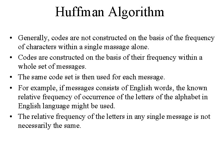 Huffman Algorithm • Generally, codes are not constructed on the basis of the frequency