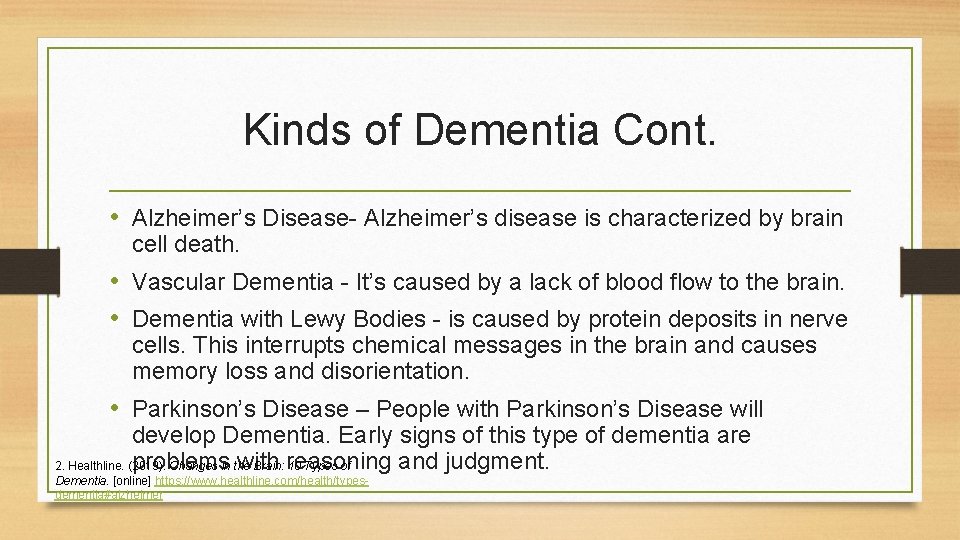 Kinds of Dementia Cont. • Alzheimer’s Disease- Alzheimer’s disease is characterized by brain cell