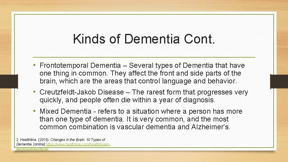 Kinds of Dementia Cont. • Frontotemporal Dementia – Several types of Dementia that have