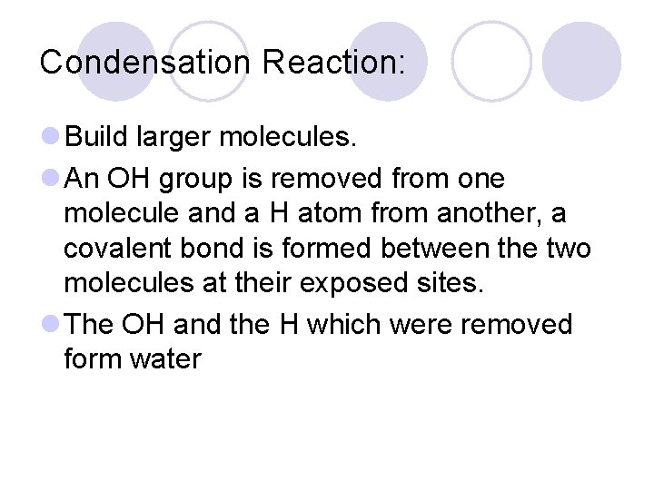 Condensation Reaction: l Build larger molecules. l An OH group is removed from one