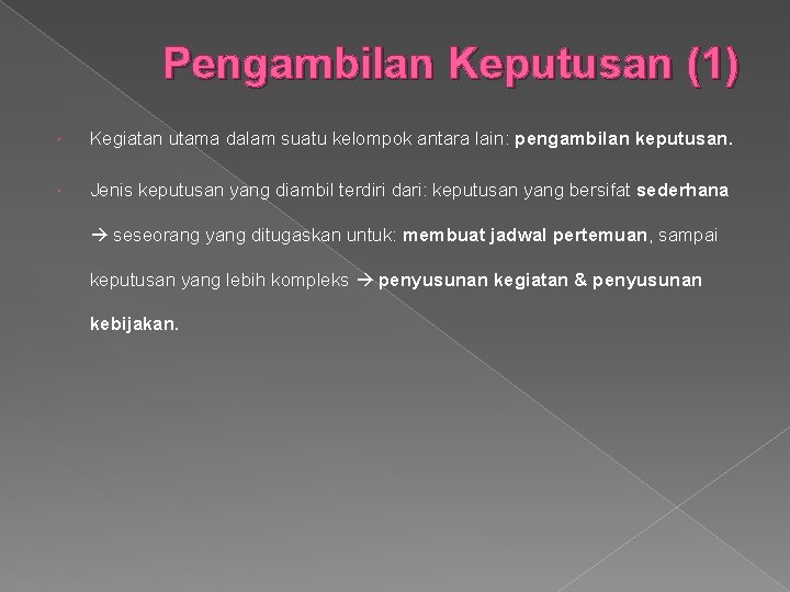 Pengambilan Keputusan (1) Kegiatan utama dalam suatu kelompok antara lain: pengambilan keputusan. Jenis keputusan