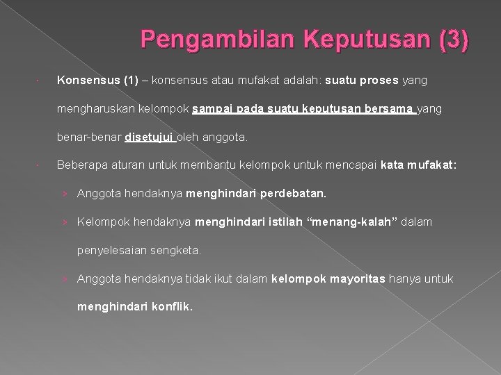 Pengambilan Keputusan (3) Konsensus (1) – konsensus atau mufakat adalah: suatu proses yang mengharuskan