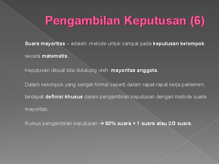 Pengambilan Keputusan (6) Suara mayoritas – adalah: metode untuk sampai pada keputusan kelompok secara