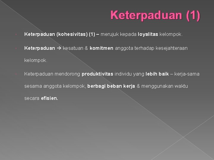 Keterpaduan (1) Keterpaduan (kohesivitas) (1) – merujuk kepada loyalitas kelompok. Keterpaduan kesatuan & komitmen