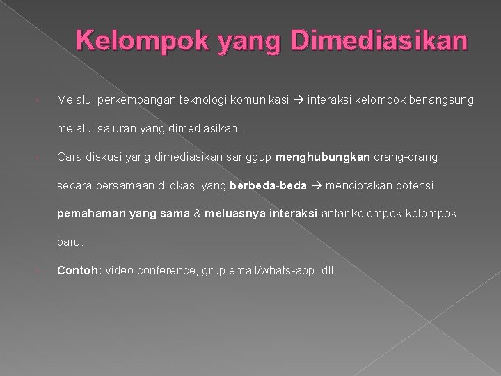 Kelompok yang Dimediasikan Melalui perkembangan teknologi komunikasi interaksi kelompok berlangsung melalui saluran yang dimediasikan.