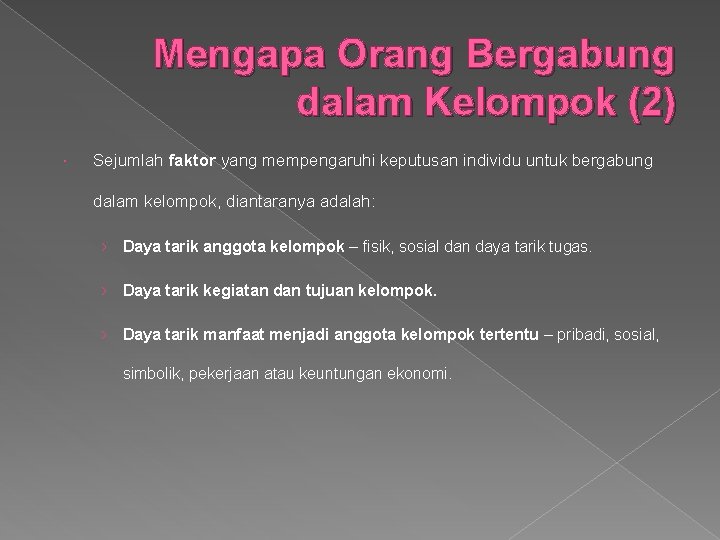 Mengapa Orang Bergabung dalam Kelompok (2) Sejumlah faktor yang mempengaruhi keputusan individu untuk bergabung