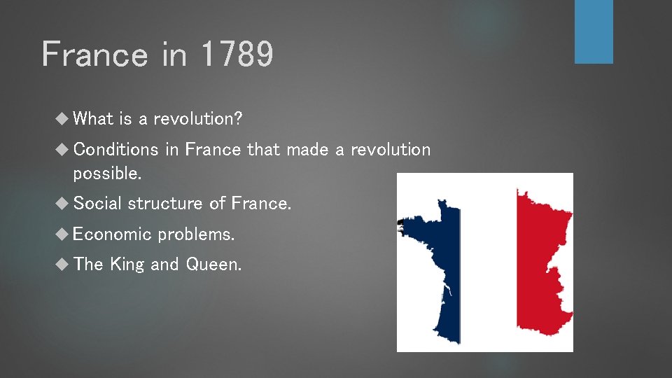 France in 1789 What is a revolution? Conditions in France that made a revolution