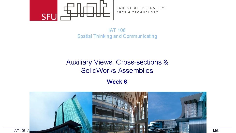 IAT 106 Spatial Thinking and Communicating Auxiliary Views, Cross-sections & Solid. Works Assemblies Week