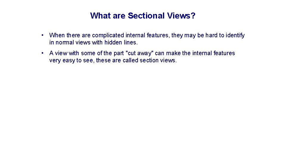 What are Sectional Views? • When there are complicated internal features, they may be