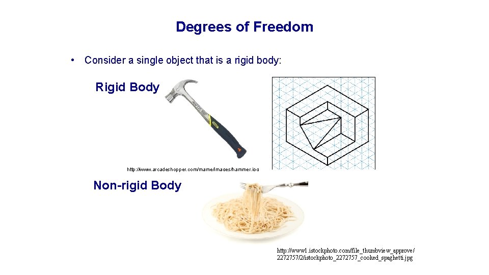 Degrees of Freedom • Consider a single object that is a rigid body: Rigid