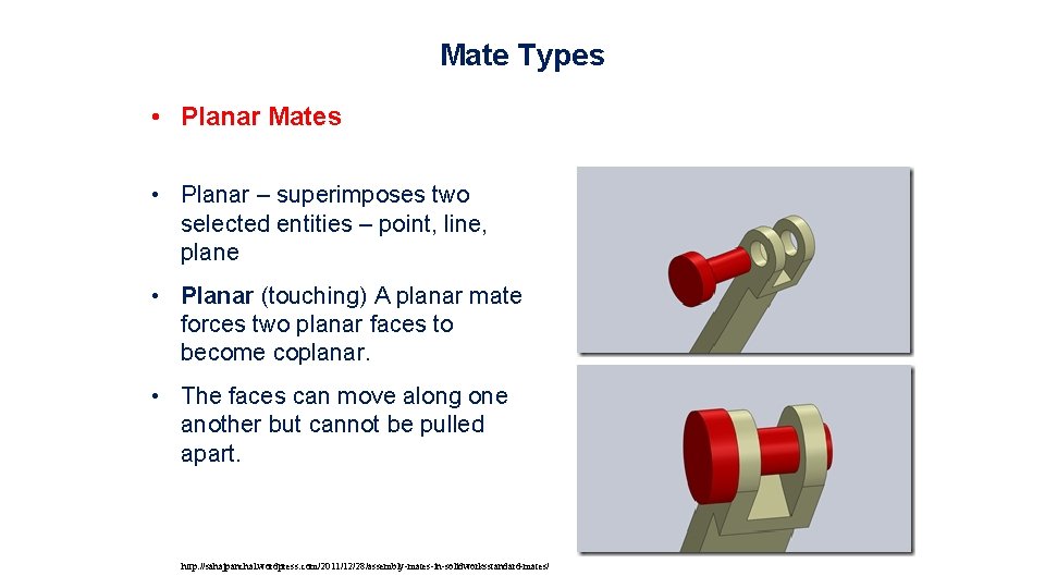 Mate Types • Planar Mates • Planar – superimposes two selected entities – point,