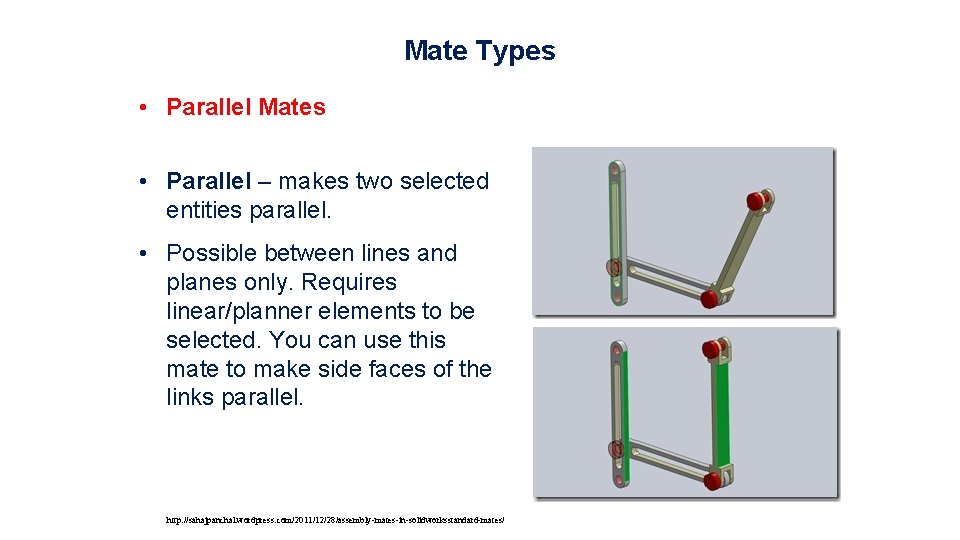 Mate Types • Parallel Mates • Parallel – makes two selected entities parallel. •