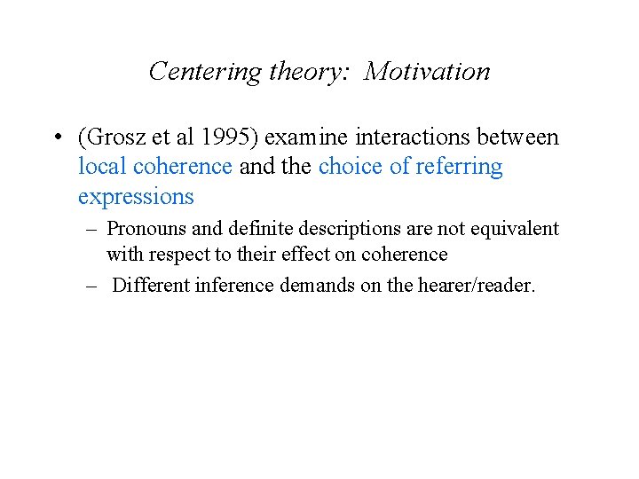 Centering theory: Motivation • (Grosz et al 1995) examine interactions between local coherence and